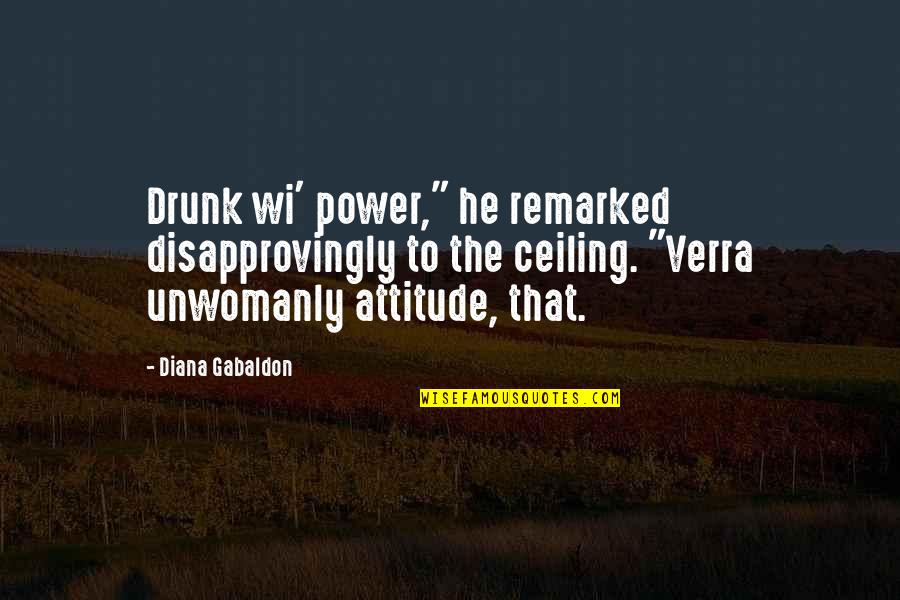 Wi'oot Quotes By Diana Gabaldon: Drunk wi' power," he remarked disapprovingly to the