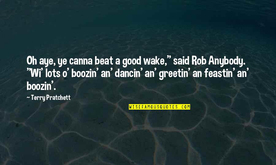 Wi'oot Quotes By Terry Pratchett: Oh aye, ye canna beat a good wake,"