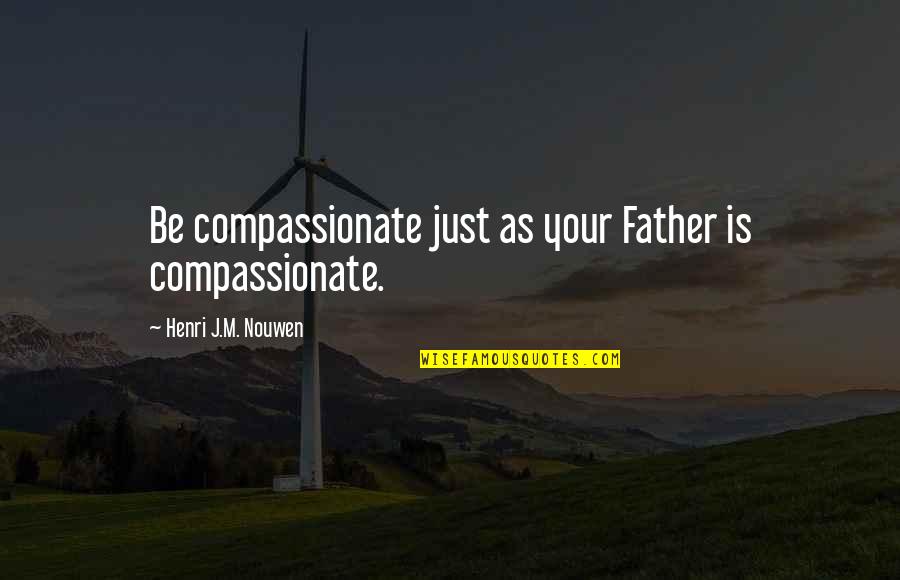 Wiosna Grafika Quotes By Henri J.M. Nouwen: Be compassionate just as your Father is compassionate.