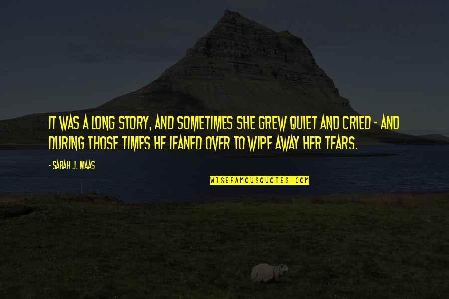 Wipe Away Tears Quotes By Sarah J. Maas: It was a long story, and sometimes she Wipe Away Tears Quotes By Sarah J. Maas: It was a long story, and sometimes she