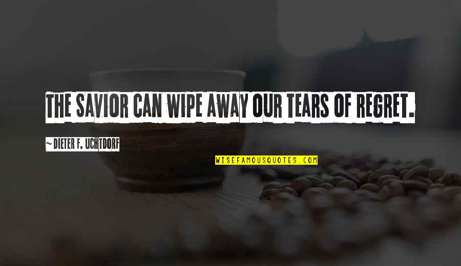 Wipe My Tears Away Quotes By Dieter F. Uchtdorf: The Savior can wipe away our tears of