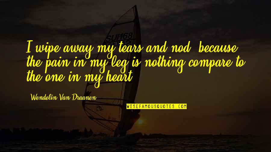 Wipe My Tears Away Quotes By Wendelin Van Draanen: I wipe away my tears and nod, because