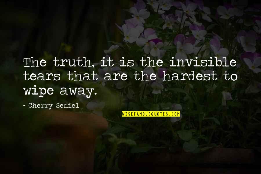 Wipe My Tears Quotes By Cherry Seniel: The truth, it is the invisible tears that