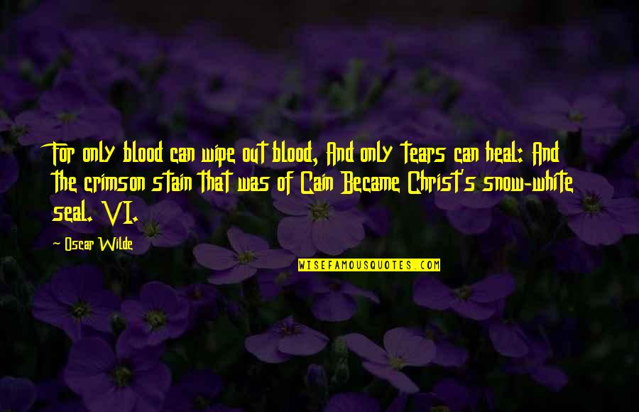 Wipe My Tears Quotes By Oscar Wilde: For only blood can wipe out blood, And