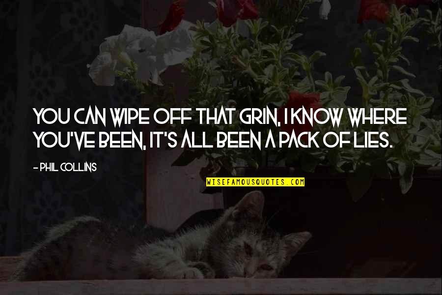 Wipe Off Quotes By Phil Collins: You can wipe off that grin, I know