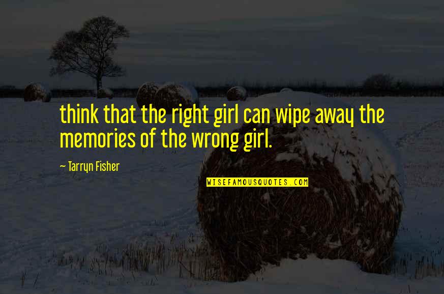 Wipe Off Quotes By Tarryn Fisher: think that the right girl can wipe away