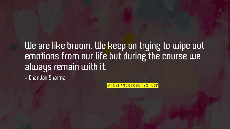 Wipe Out Quotes By Chandan Sharma: We are like broom. We keep on trying