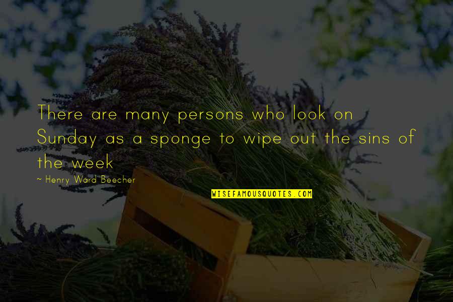 Wipe Out Quotes By Henry Ward Beecher: There are many persons who look on Sunday