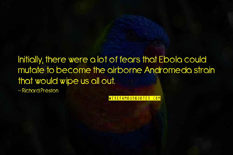 Wipe Out Quotes By Richard Preston: Initially, there were a lot of fears that