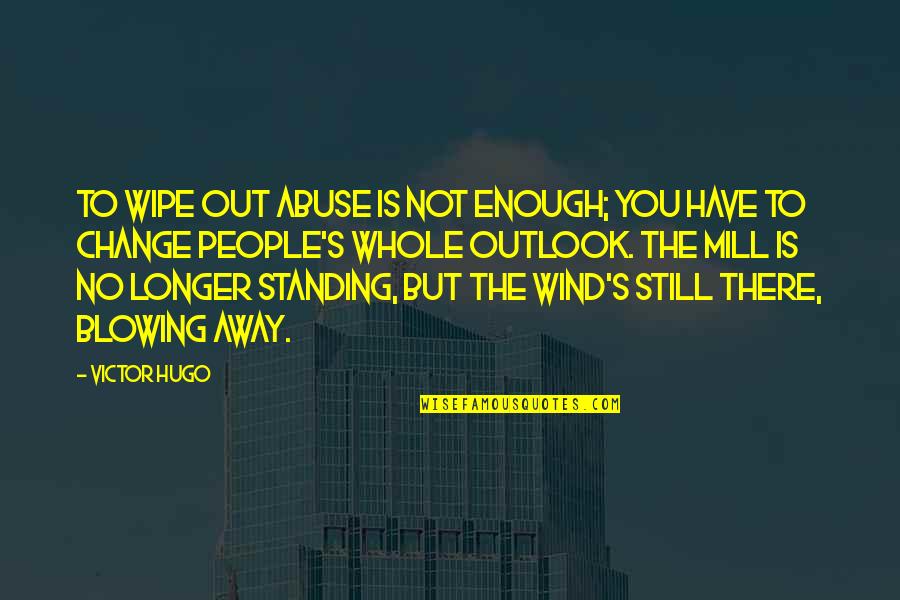 Wipe Out Quotes By Victor Hugo: To wipe out abuse is not enough; you