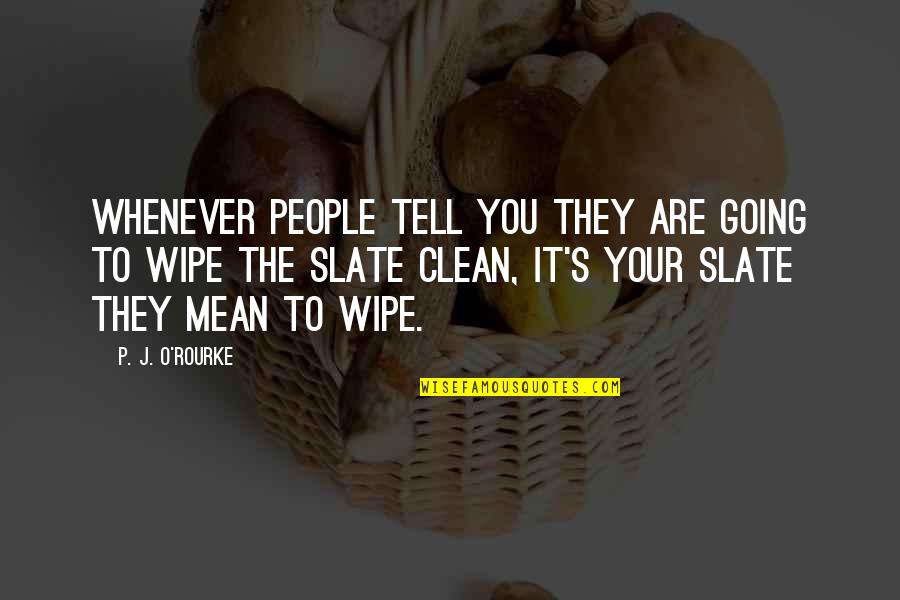 Wipe Quotes By P. J. O'Rourke: Whenever people tell you they are going to