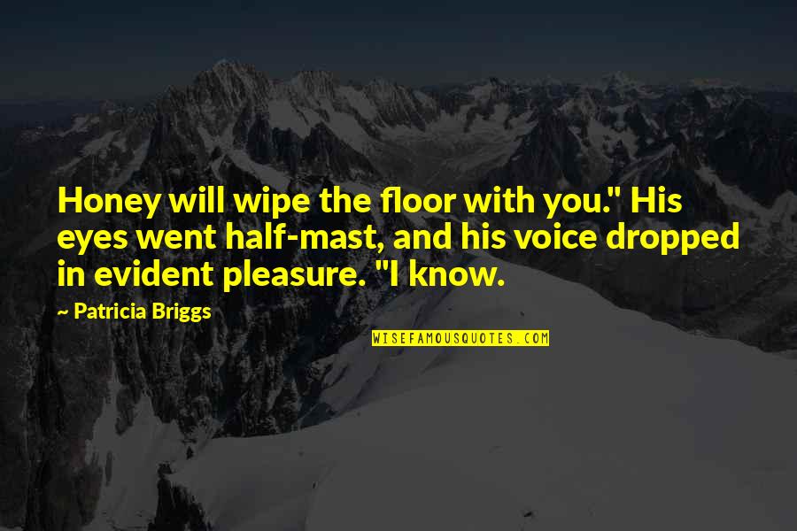 Wipe Quotes By Patricia Briggs: Honey will wipe the floor with you." His