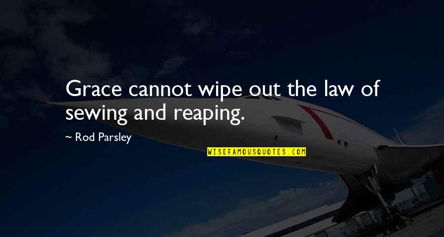 Wipe Quotes By Rod Parsley: Grace cannot wipe out the law of sewing