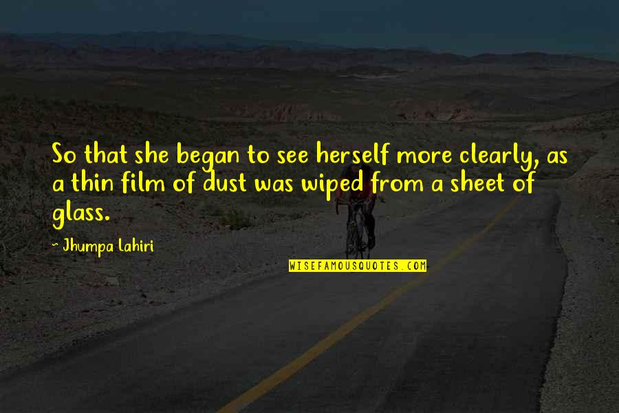 Wiped Film Quotes By Jhumpa Lahiri: So that she began to see herself more