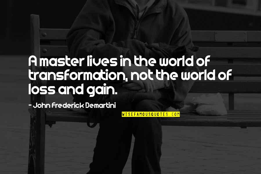 Wiped Film Quotes By John Frederick Demartini: A master lives in the world of transformation,