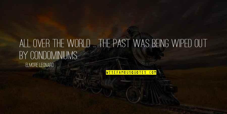 Wiped Quotes By Elmore Leonard: All over the world ... the past was Wiped Quotes By Elmore Leonard: All over the world ... the past was