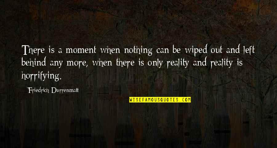 Wiped Quotes By Friedrich Durrenmatt: There is a moment when nothing can be