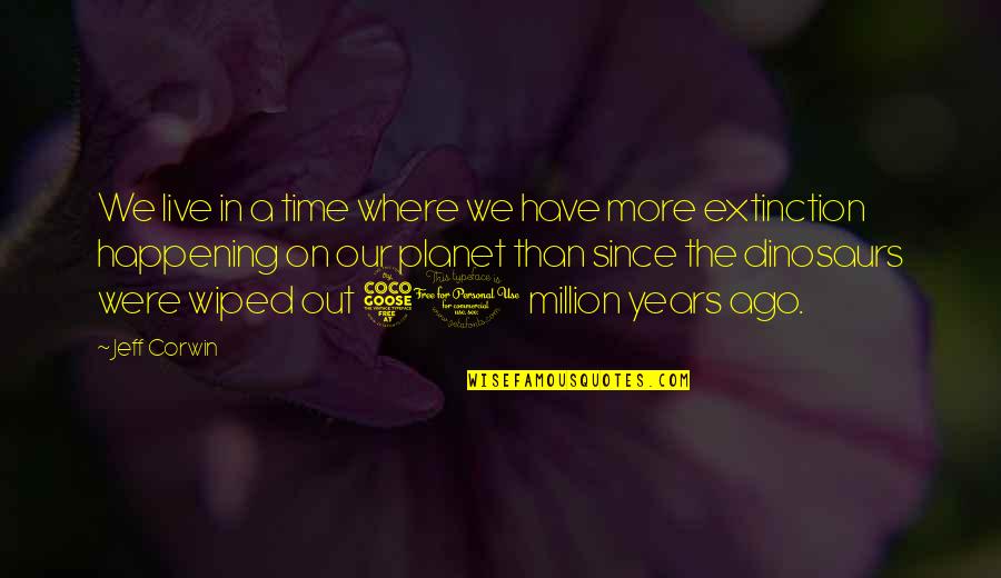 Wiped Quotes By Jeff Corwin: We live in a time where we have Wiped Quotes By Jeff Corwin: We live in a time where we have