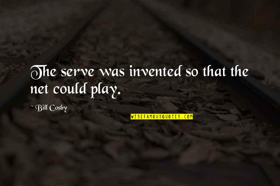 Wipeout Quotes By Bill Cosby: The serve was invented so that the net
