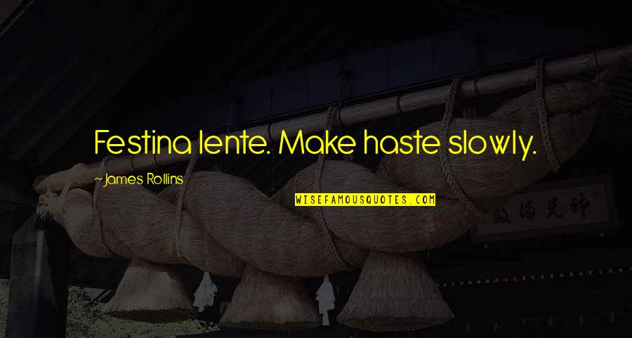 Wiper Arm Quotes By James Rollins: Festina lente. Make haste slowly. Wiper Arm Quotes By James Rollins: Festina lente. Make haste slowly.