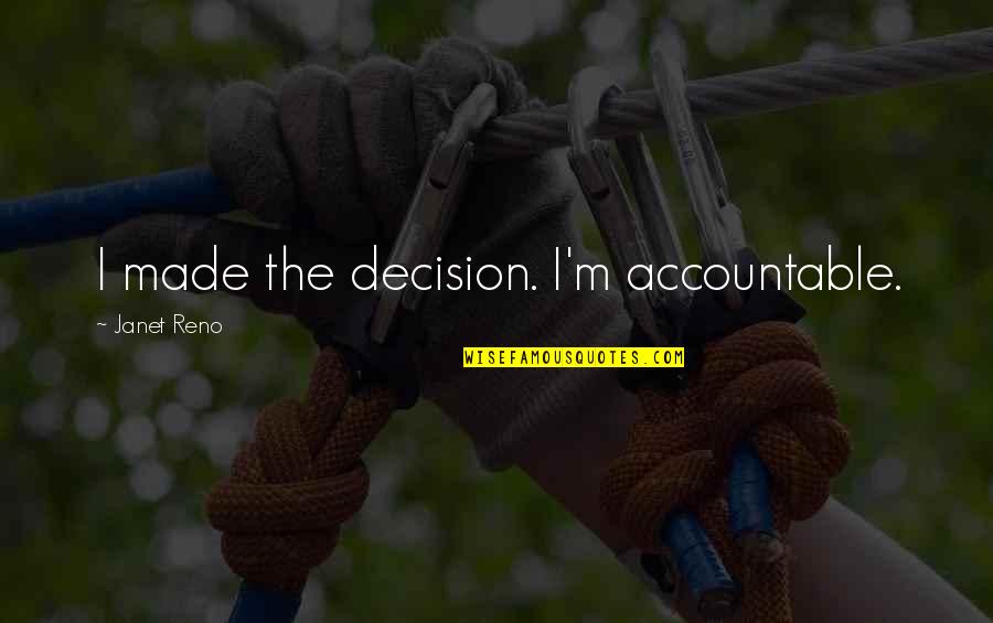 Wiper Arm Quotes By Janet Reno: I made the decision. I'm accountable. Wiper Arm Quotes By Janet Reno: I made the decision. I'm accountable.
