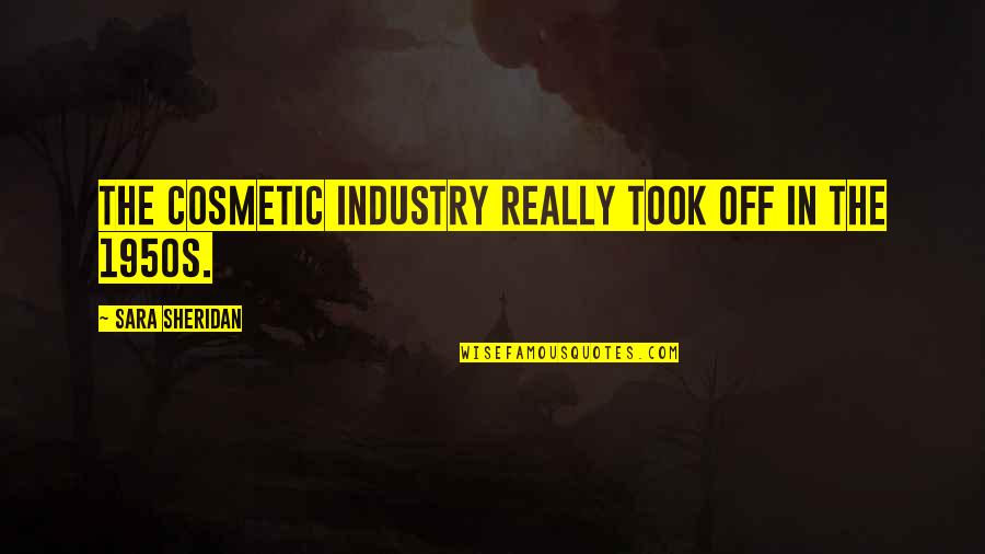 Wiper Motor Quotes By Sara Sheridan: The cosmetic industry really took off in the Wiper Motor Quotes By Sara Sheridan: The cosmetic industry really took off in the