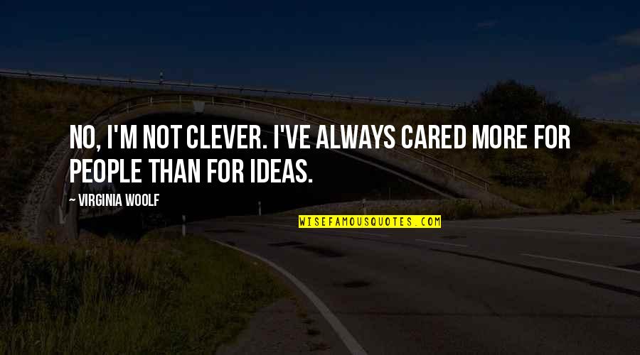 Wiper Motor Quotes By Virginia Woolf: No, I'm not clever. I've always cared more
