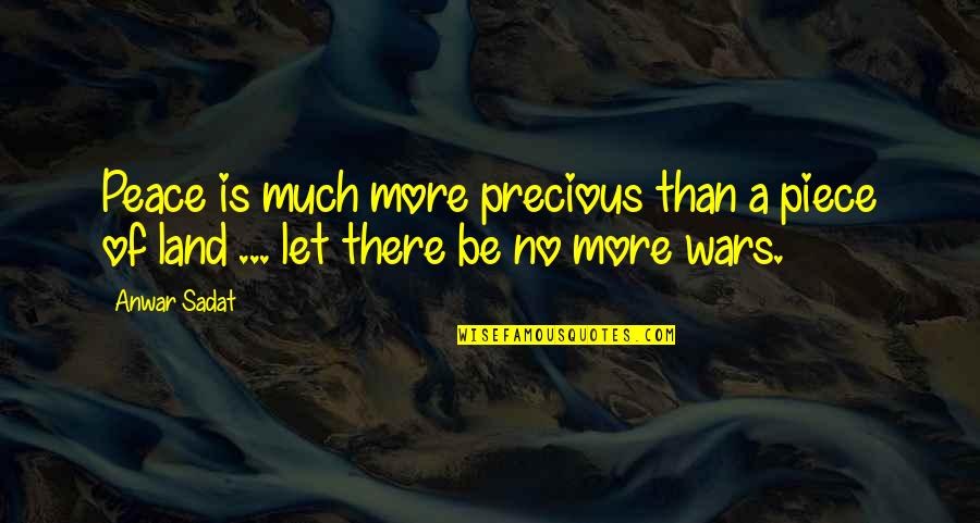 Wipers Quotes By Anwar Sadat: Peace is much more precious than a piece