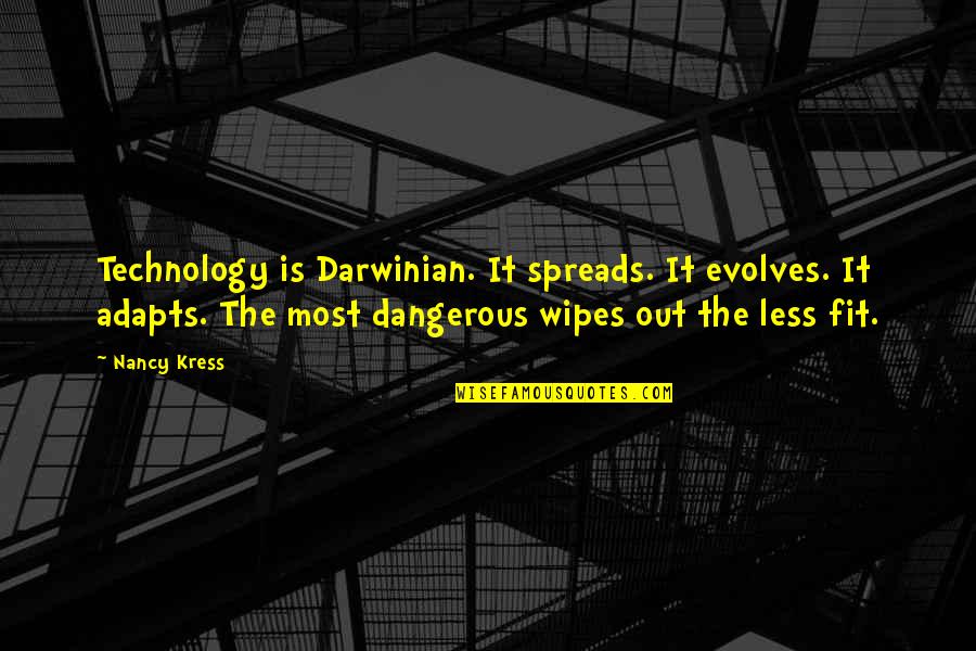 Wipes Quotes By Nancy Kress: Technology is Darwinian. It spreads. It evolves. It Wipes Quotes By Nancy Kress: Technology is Darwinian. It spreads. It evolves. It