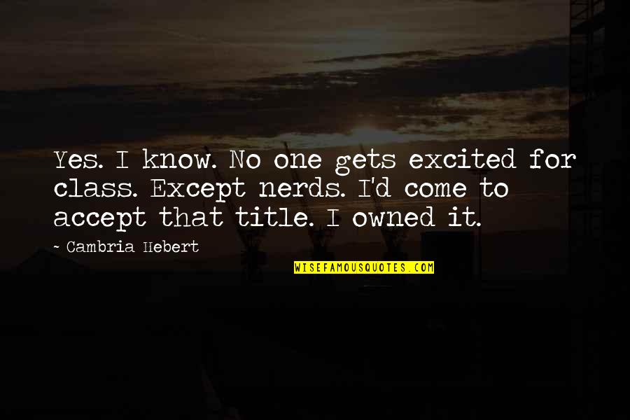 Wipin Quotes By Cambria Hebert: Yes. I know. No one gets excited for