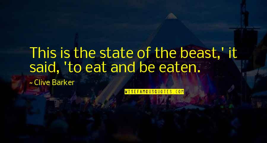 Wipin Quotes By Clive Barker: This is the state of the beast,' it