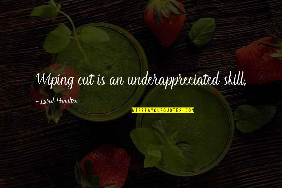 Wiping Out Quotes By Laird Hamilton: Wiping out is an underappreciated skill. Wiping Out Quotes By Laird Hamilton: Wiping out is an underappreciated skill.