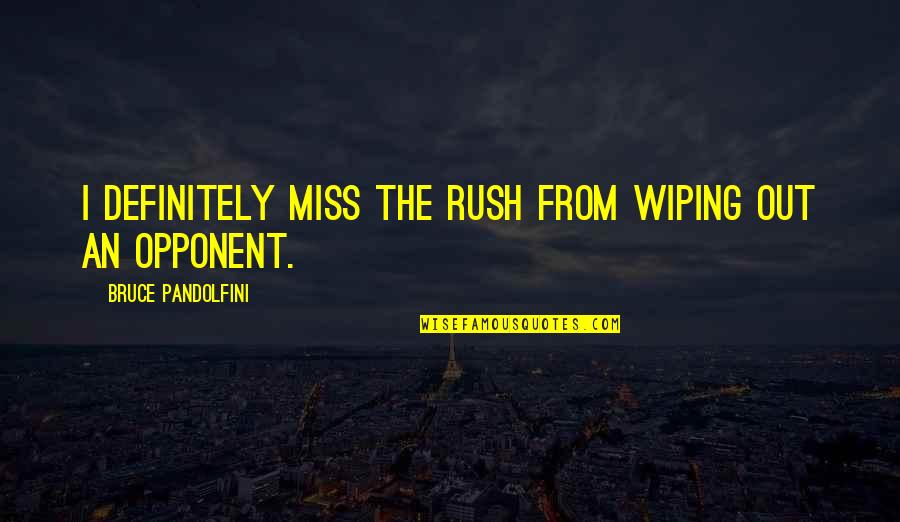 Wiping Quotes By Bruce Pandolfini: I definitely miss the rush from wiping out