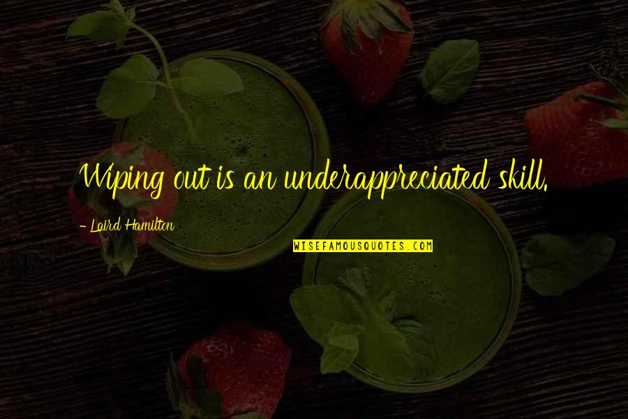 Wiping Quotes By Laird Hamilton: Wiping out is an underappreciated skill.