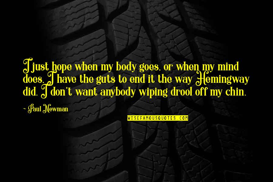 Wiping Quotes By Paul Newman: I just hope when my body goes, or