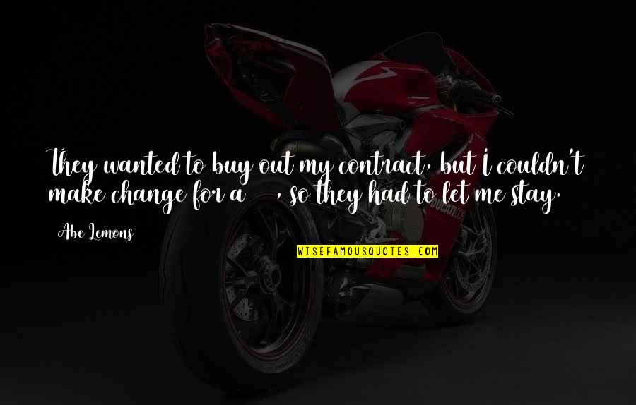 Wiping Your Tears Quotes By Abe Lemons: They wanted to buy out my contract, but