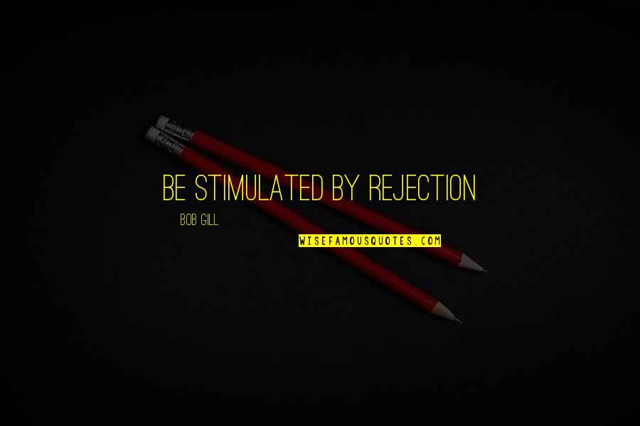 Wippell And Company Quotes By Bob Gill: Be stimulated by rejection