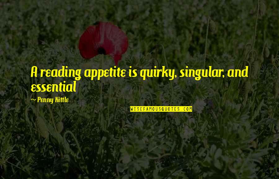 Wippell And Company Quotes By Penny Kittle: A reading appetite is quirky, singular, and essential