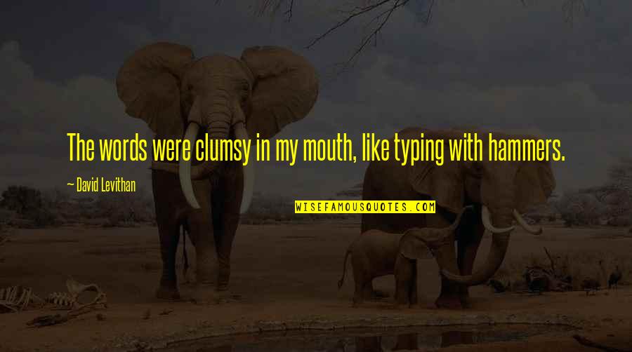 Wipro Quotes By David Levithan: The words were clumsy in my mouth, like