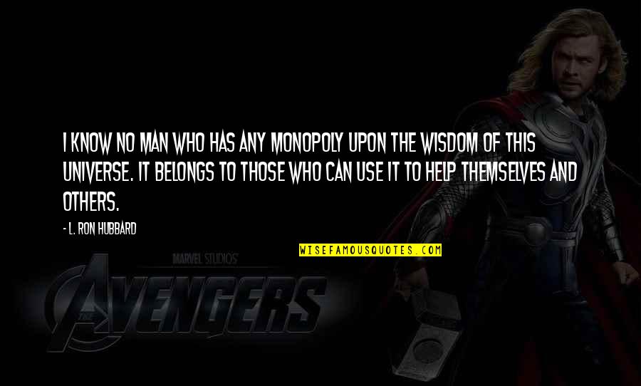 Wirathu Myanmar Quotes By L. Ron Hubbard: I know no man who has any monopoly Wirathu Myanmar Quotes By L. Ron Hubbard: I know no man who has any monopoly