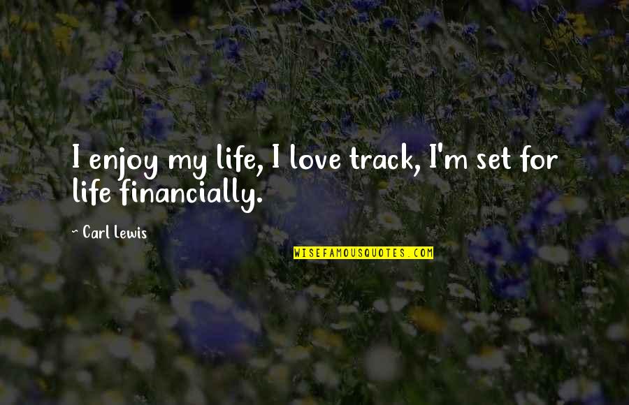 Wiratni Quotes By Carl Lewis: I enjoy my life, I love track, I'm