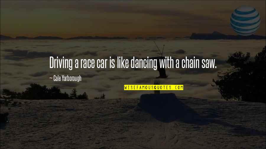 Wirbeltiere Quotes By Cale Yarborough: Driving a race car is like dancing with