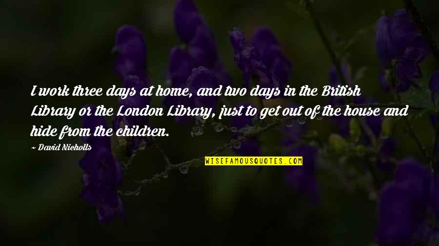 Wirbeltiere Quotes By David Nicholls: I work three days at home, and two