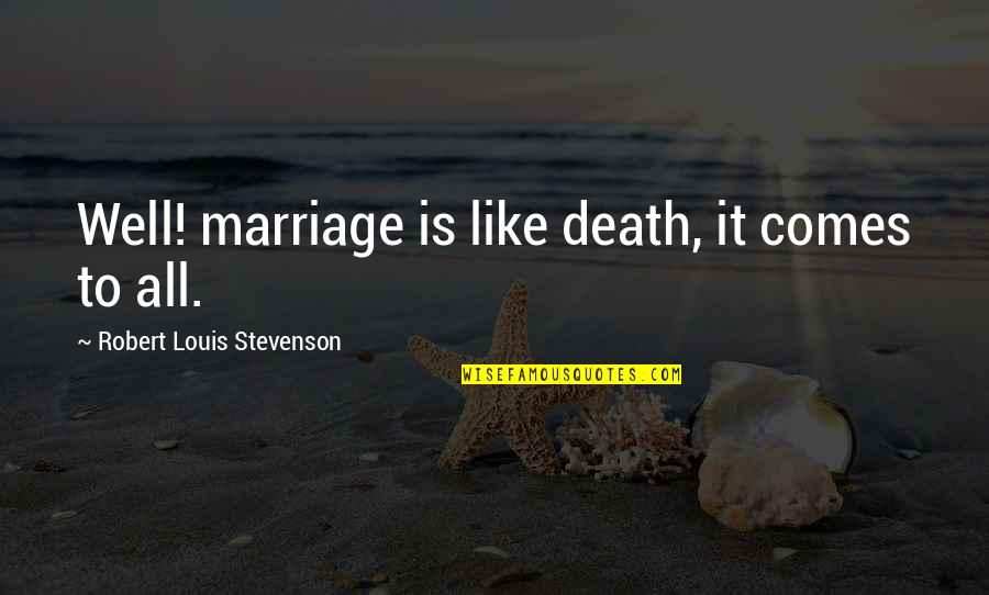 Wirdum Fietsen Quotes By Robert Louis Stevenson: Well! marriage is like death, it comes to