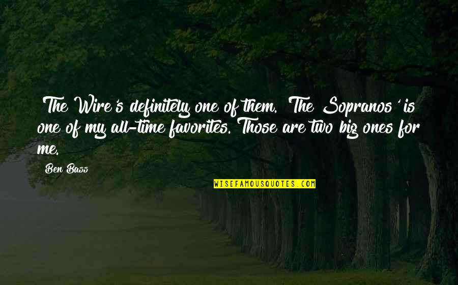 Wire Best Quotes By Ben Bass: 'The Wire's definitely one of them. 'The Sopranos' Wire Best Quotes By Ben Bass: 'The Wire's definitely one of them. 'The Sopranos'