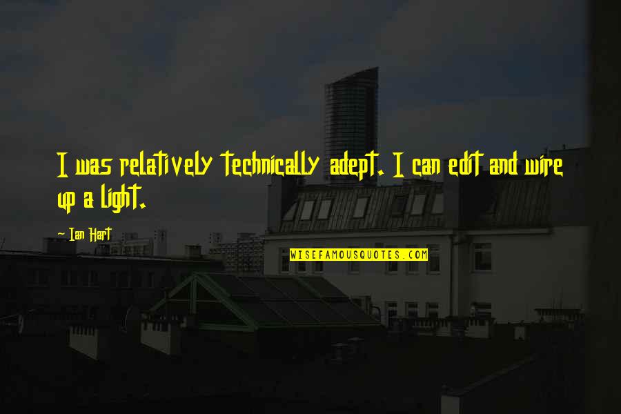 Wire Quotes By Ian Hart: I was relatively technically adept. I can edit