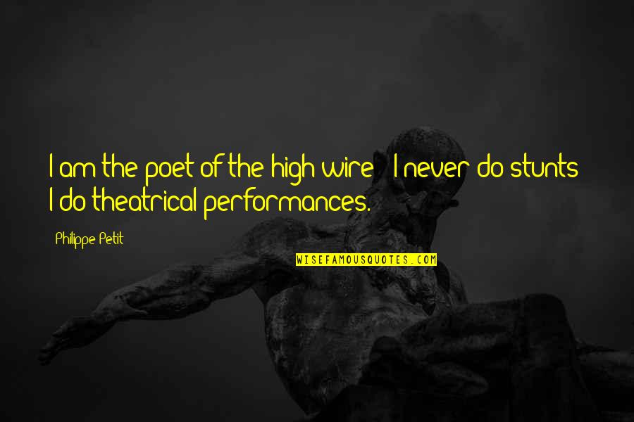 Wire Quotes By Philippe Petit: I am the poet of the high wire