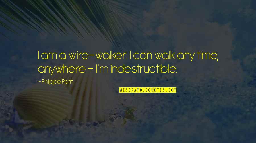 Wire Quotes By Philippe Petit: I am a wire-walker. I can walk any