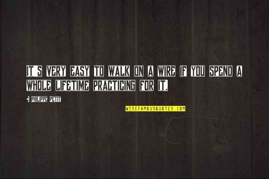 Wire Quotes By Philippe Petit: It's very easy to walk on a wire
