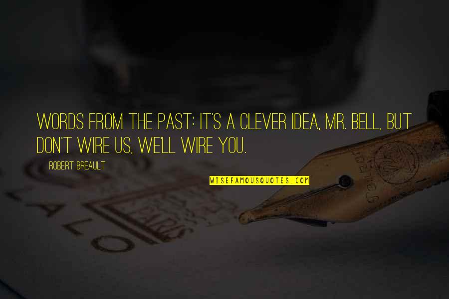 Wire Quotes By Robert Breault: Words from the past: It's a clever idea, Wire Quotes By Robert Breault: Words from the past: It's a clever idea,